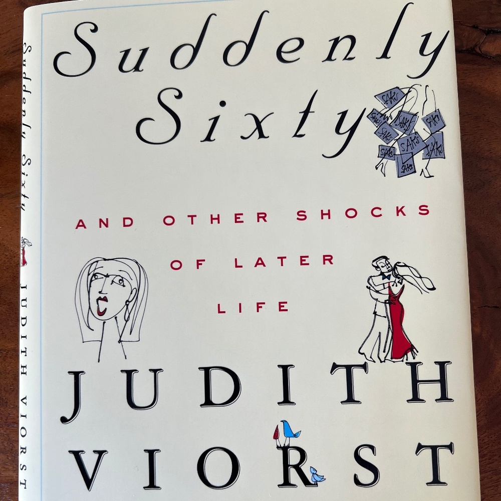 Suddenly Sixty: And Other Shocks of Later Life by Judith Viorst, hardcover book